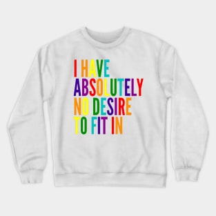 I Have Absolutely No Desire To Fit In Seven Primary Colors Crewneck Sweatshirt